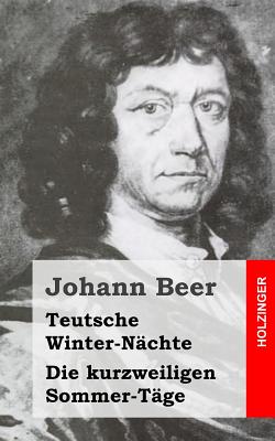 Teutsche Winter-Nchte / Die kurzweiligen Sommer-Tge - Beer, Johann