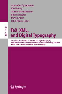 Tex, XML, and Digital Typography: International Conference on Tex, XML, and Digital Typography, Held Jointly with the 25th Annual Meeting of the Tex User Group, Tug 2004, Xanthi, Greece, August 30 - September 3, 2004, Proceedings - Syropoulos, Apostolos (Editor), and Berry, Karl (Editor), and Haralambous, Yannis (Editor)