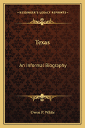 Texas: An Informal Biography