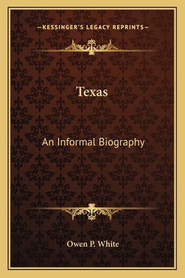 Texas: An Informal Biography - White, Owen P