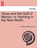 Texas and the Gulf of Mexico: Or Yachting in the New World.