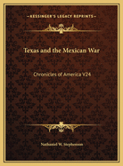 Texas and the Mexican War: Chronicles of America V24