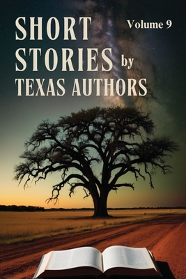 Texas Authors Short Stories: Volume 9 - Wells, Patricia Taylor, and Bourgeois, B Alan, and Quinn, Victoria