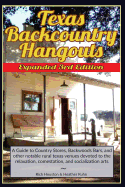 Texas Backcountry Hangouts - 3rd Edition: A Guide to Country Stores, Backwoods Bars, and Other Notable Rural Texas Venues Devoted to the Relaxation, Comestation, and Socialization Arts.