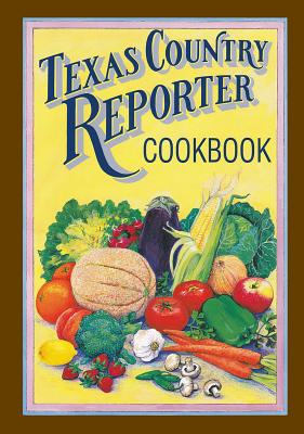 Texas Country Reporter Cookbook: Recipes from the Viewers of "Texas Country Reporter" - Phillips, Bob