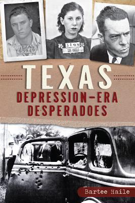 Texas Depression-Era Desperadoes - Haile, Bartee