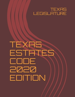 Texas Estates Code 2020 Edition - Legislature, Texas