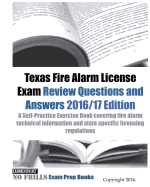 Texas Fire Alarm License Exam Review Questions & Answers 2016/17 Edition: A Self-Practice Exercise Book covering fire alarm technical information and state specific licensing regulations