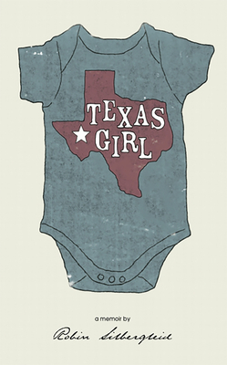 Texas Girl: A Memoir by Robin Silbergleid - Silbergleid, Robin