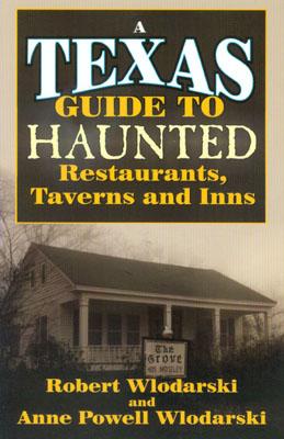 Texas Guide to Haunted Restaurants, Taverns, and Inns - Wlodarski, Robert, and Oppel, Courtney (Revised by)