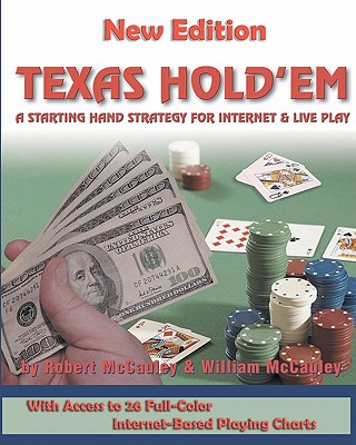 Texas Hold'em: A Starting Hand Strategy for Internet and Live Play - McCauley, Robert, and McCauley, William