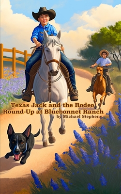Texas Jack and the Rodeo Round-Up at Bluebonnet Ranch: Texas Jack's Texas Tall Tales - Stephens, Michael