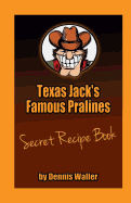 Texas Jack's Famous Pralines Secret Recipe Book