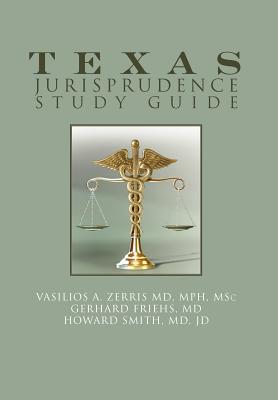 Texas Jurisprudence Study Guide - Zerris Mph Msc, Vasilios A, MD, and Smith Jd, Howard, MD, and Frighs, Gerhard, MD