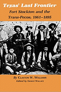 Texas' Last Frontier: Fort Stockton and the Trans-Pecos, 1861-1895