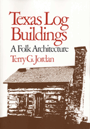 Texas Log Buildings: A Folk Architecture