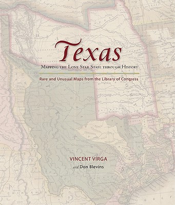 Texas: Mapping the Lone Star State Through History: Rare and Unusual Maps from the Library of Congress - Virga, Vincent, and Blevins, Don