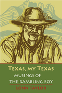 Texas, My Texas: Musings of the Rambling Boy; With a Foreword by Bryan Woolley