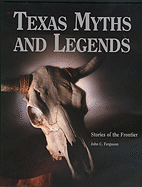 Texas Myths & Legends: Stories of the Frontier