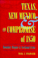 Texas, New Mexico, and the Compromise of 1850: Boundary Dispute and Sectional Crisis