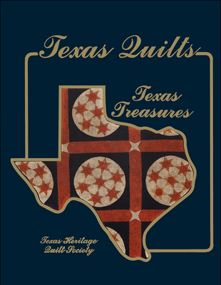 Texas Quilts: Texas Treasures - Texas Heritage Quilt Society (Compiled by)