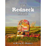 Texas Redneck Road Trips - Kimball, Allan C