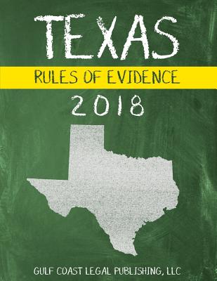 Texas Rules of Evidence 2018 - Legal Publishing, LLC Gulf Coast