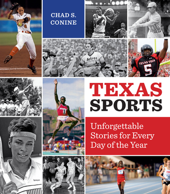 Texas Sports: Unforgettable Stories for Every Day of the Year - Conine, Chad S