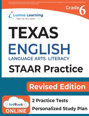 Texas State Test Prep: Grade 6 English Language Arts Literacy (ELA) Practice Workbook and Full-length Online Assessments: STAAR Study Guide - Learning, Lumos, and Staar Redesign Test Prep, Lumos