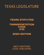 Texas Statutes Transportation Code (1/2) 2020 Edition: West Hartford Legal Publishing