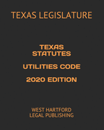 Texas Statutes Utilities Code 2020 Edition: West Hartford Legal Publishing