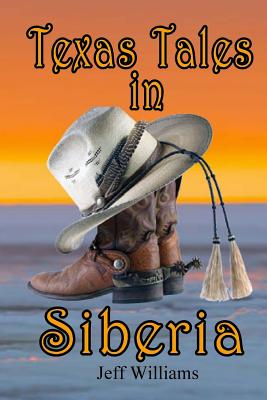 Texas Tales in Siberia - Williams, Jeff