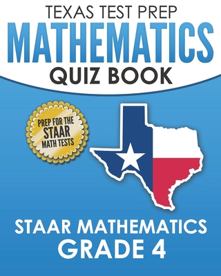 TEXAS TEST PREP Mathematics Quiz Book STAAR Mathematics Grade 4: Covers Every Skill of the Revised TEKS Standards - Hawas, T