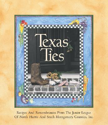 Texas Ties - Junior League of North Harris County, and The Junior League of North Harris and South Montgomery Count, Inc, and Favorite...