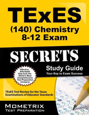 Texes (140) Chemistry 8-12 Exam Secrets Study Guide: Texes Test Review for the Texas Examinations of Educator Standards - Texes Exam Secrets Test Prep Team, and Texes Exam Secrets Test Prep (Editor)