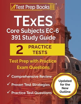 TExES Core Subjects EC-6 391 Study Guide: Test Prep with Practice Exam Questions [Updated for the New Outline] - Rueda, Joshua