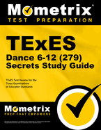 Texes Dance 6-12 (279) Secrets Study Guide: Texes Test Review for the Texas Examinations of Educator Standards
