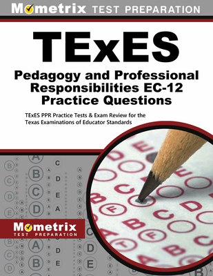 TExES Pedagogy and Professional Responsibilities Ec-12 Practice Questions: TExES Ppr Practice Tests & Exam Review for the Texas Examinations of Educator Standards - Mometrix Texas Teacher Certification Test Team (Editor)