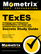 TExES Pedagogy and Professional Responsibilities for Trade and Industrial Education 6-12 (270) Secrets Study Guide: TExES Test Review for the Texas Examinations of Educator Standards