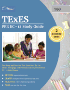 Texes Ppr EC-12 Study Guide: Test Prep and Practice Test Questions for the Texes Pedagogy and Professional Responsibilities EC-12 (160) Exam