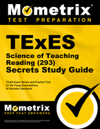 TExES Science of Teaching Reading (293) Secrets Study Guide: TExES Exam Review and Practice Test for the Texas Examinations of Educator Standards