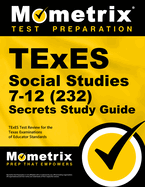 TExES Social Studies 7-12 (232) Secrets Study Guide: TExES Test Review for the Texas Examinations of Educator Standards