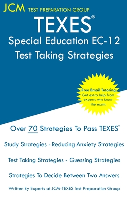 TEXES Special Education EC-12 - Test Taking Strategies: TEXES 161 Exam - Free Online Tutoring - New 2020 Edition - The latest strategies to pass your exam. - Test Preparation Group, Jcm-Texes