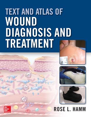 Text and Atlas of Wound Diagnosis and Treatment - Hamm, Rose