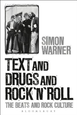 Text and Drugs and Rock 'n' Roll: The Beats and Rock Culture - Warner, Simon
