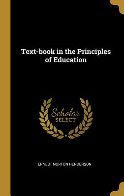 Text-book in the Principles of Education - Henderson, Ernest Norton