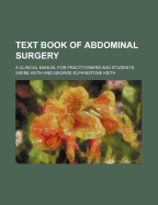 Text Book of Abdominal Surgery: A Clinical Manual for Practitioners and Students (Classic Reprint)