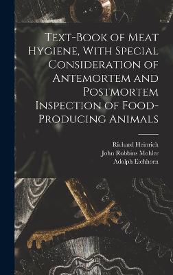 Text-book of Meat Hygiene, With Special Consideration of Antemortem and Postmortem Inspection of Food-producing Animals - Edelmann, Richard Heinrich 1861-, and Mohler, John Robbins 1875- Tr (Creator), and Eichhorn, Adolph 1875- Joint Tr (Creator)