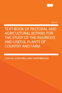 Text-Book of Pastoral and Agricultural Botany, for the Study of the Injurious and Useful Plants of Country and Farm