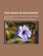 Text-Book of Psychiatry: A Psychological Study of Insanity for Practitioners and Students